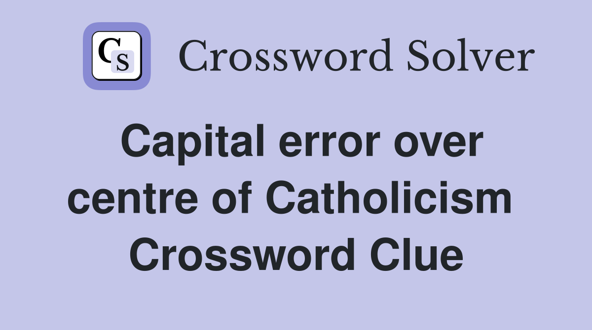 Capital error over centre of Catholicism  Crossword Clue
