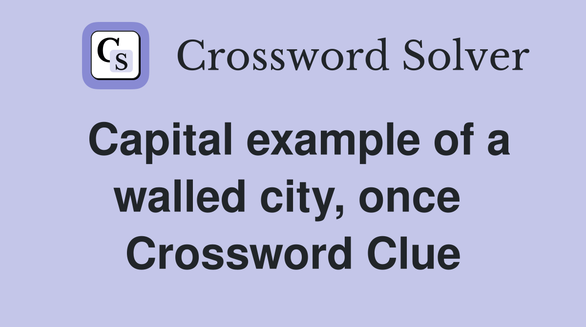 Capital example of a walled city, once  Crossword Clue