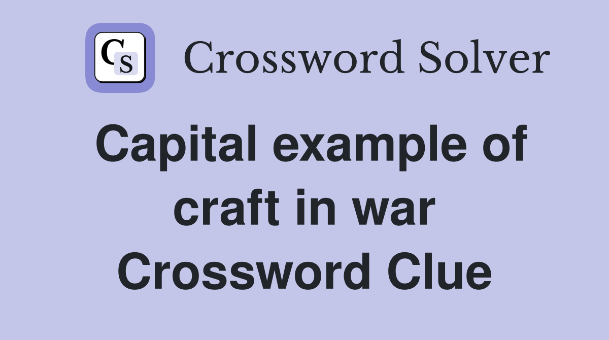 Capital example of craft in war Crossword Clue