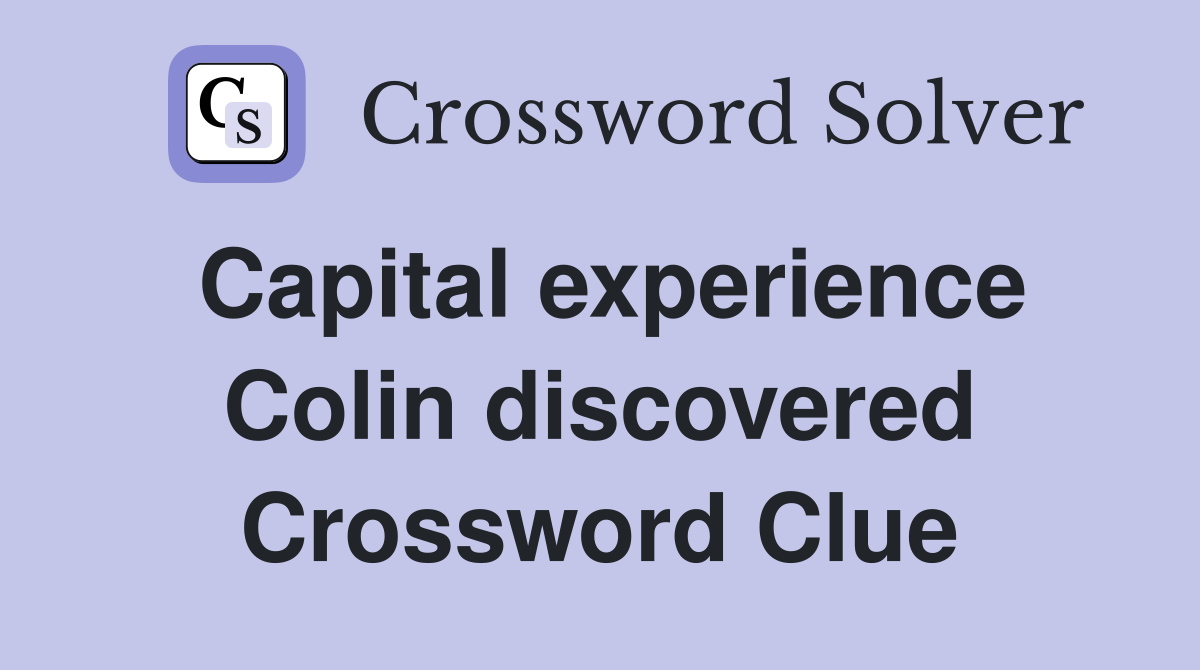Capital experience Colin discovered Crossword Clue