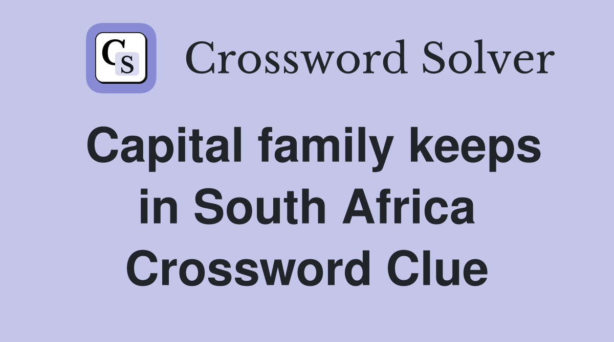 Capital family keeps in South Africa Crossword Clue