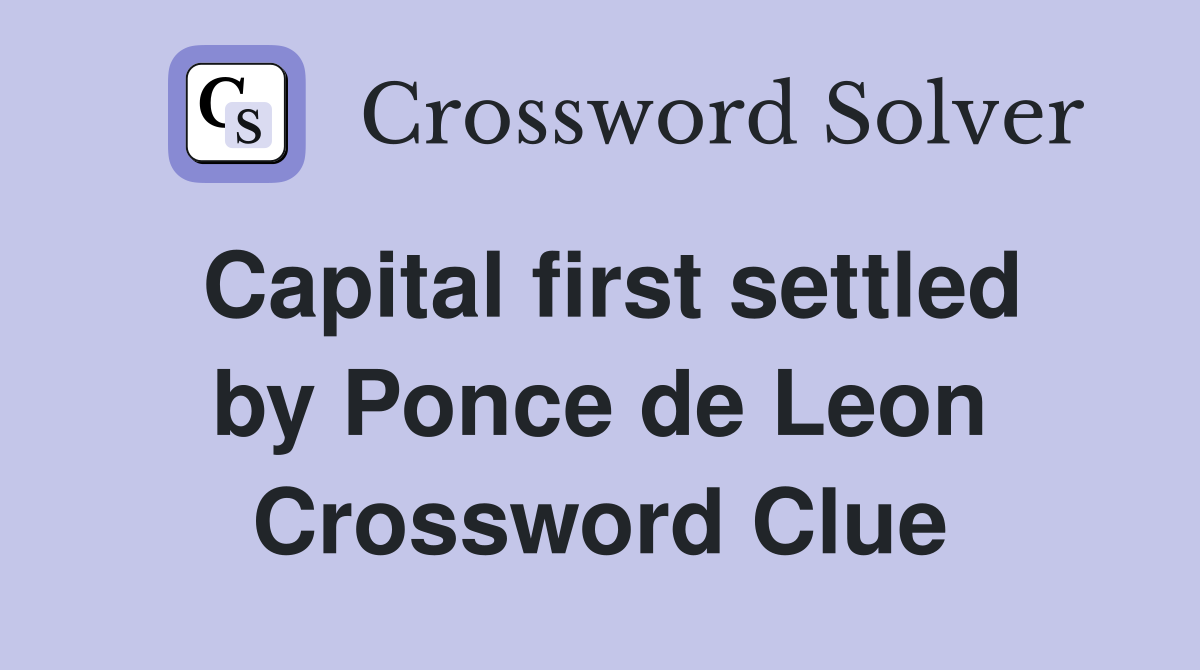 Capital first settled by Ponce de Leon Crossword Clue