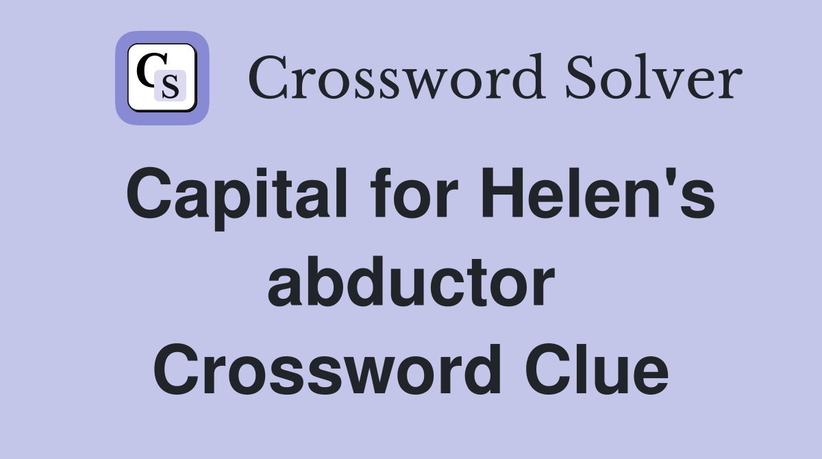 Capital for Helen's abductor Crossword Clue