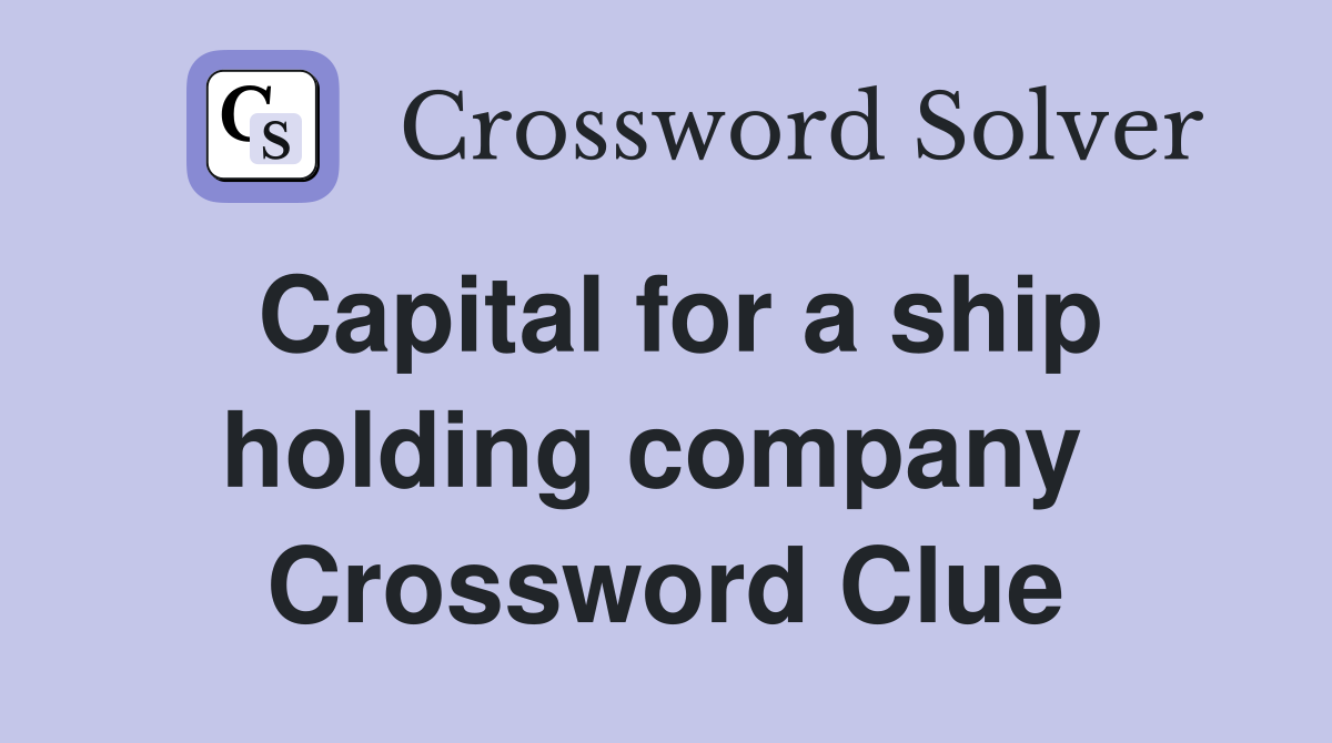 Capital for a ship holding company  Crossword Clue