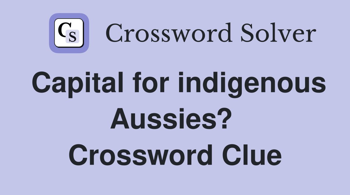 Capital for indigenous Aussies?  Crossword Clue