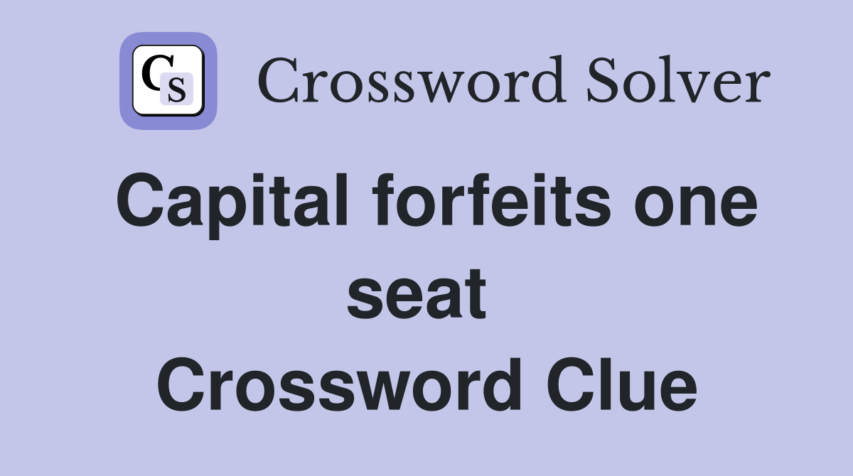 Capital forfeits one seat  Crossword Clue