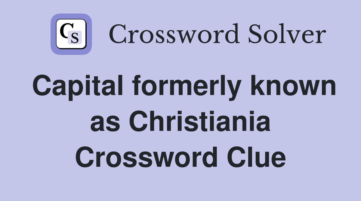 Capital formerly known as Christiania Crossword Clue