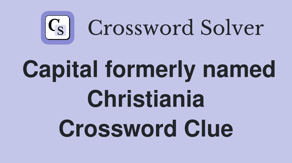 Capital formerly named Christiania Crossword Clue
