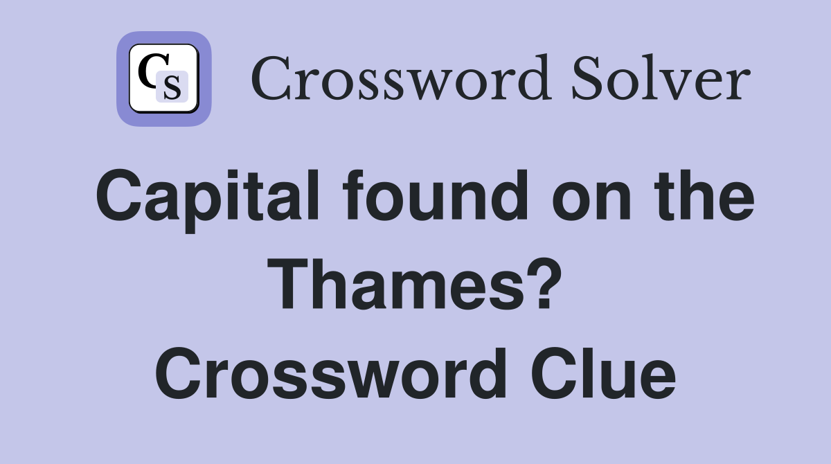 Capital found on the Thames? Crossword Clue