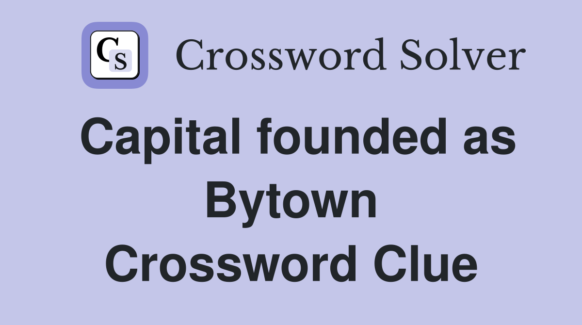 Capital founded as Bytown Crossword Clue
