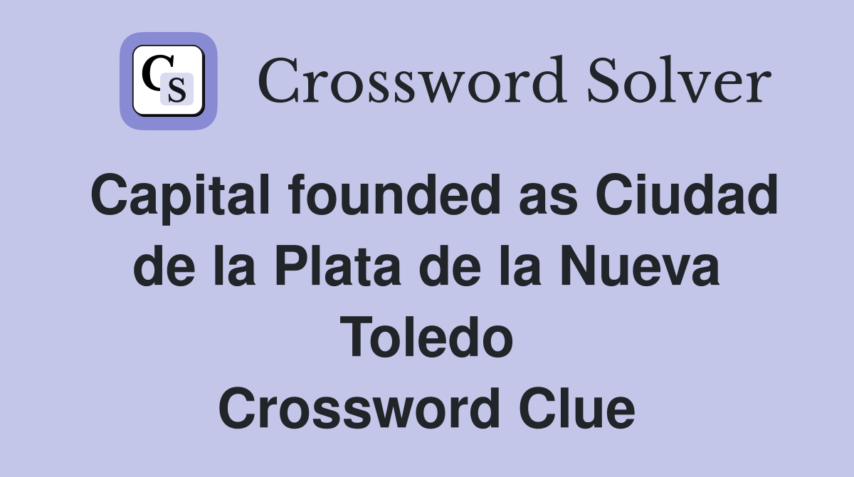 Capital founded as Ciudad de la Plata de la Nueva Toledo Crossword Clue