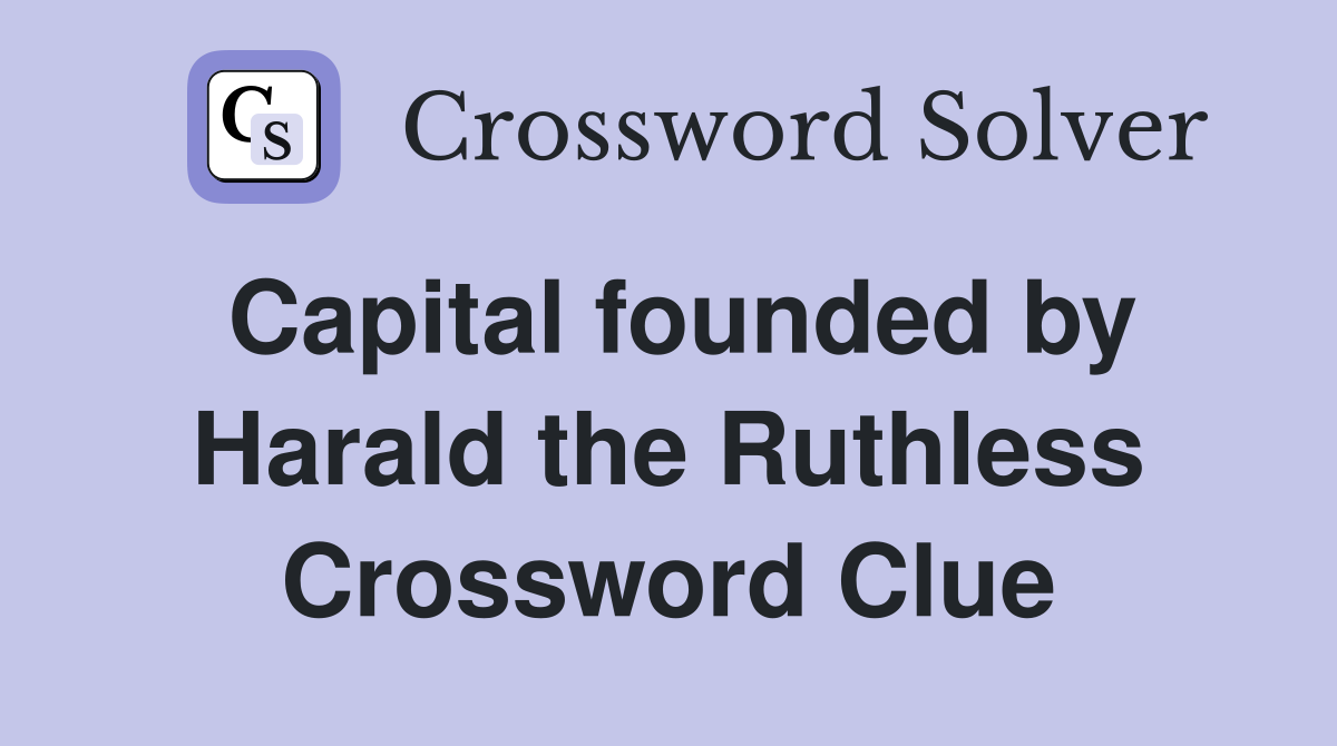 Capital founded by Harald the Ruthless Crossword Clue