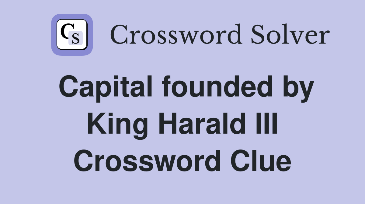 Capital founded by King Harald III Crossword Clue