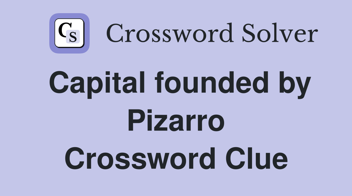 Capital founded by Pizarro Crossword Clue