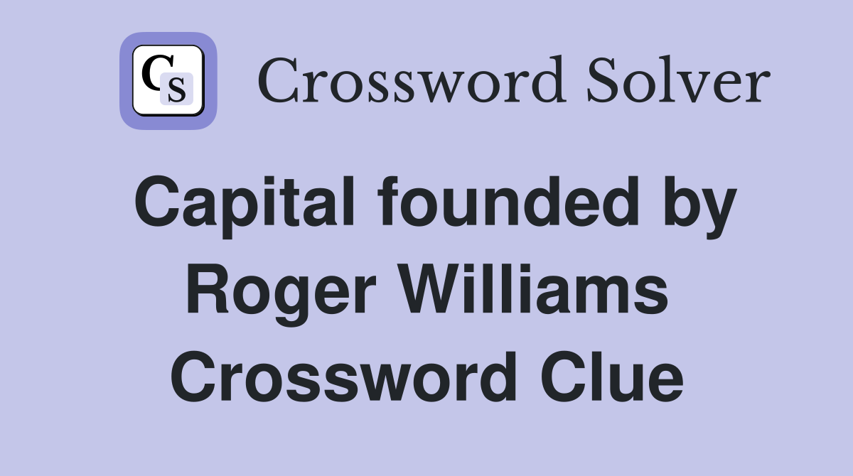 Capital founded by Roger Williams Crossword Clue