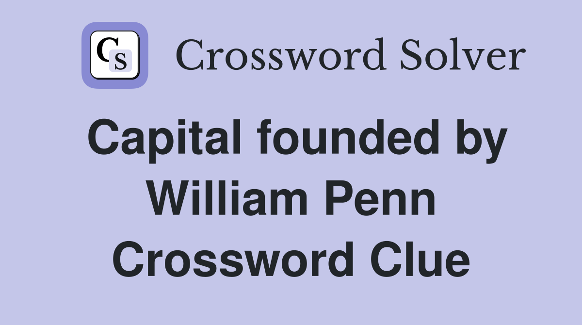 Capital founded by William Penn Crossword Clue