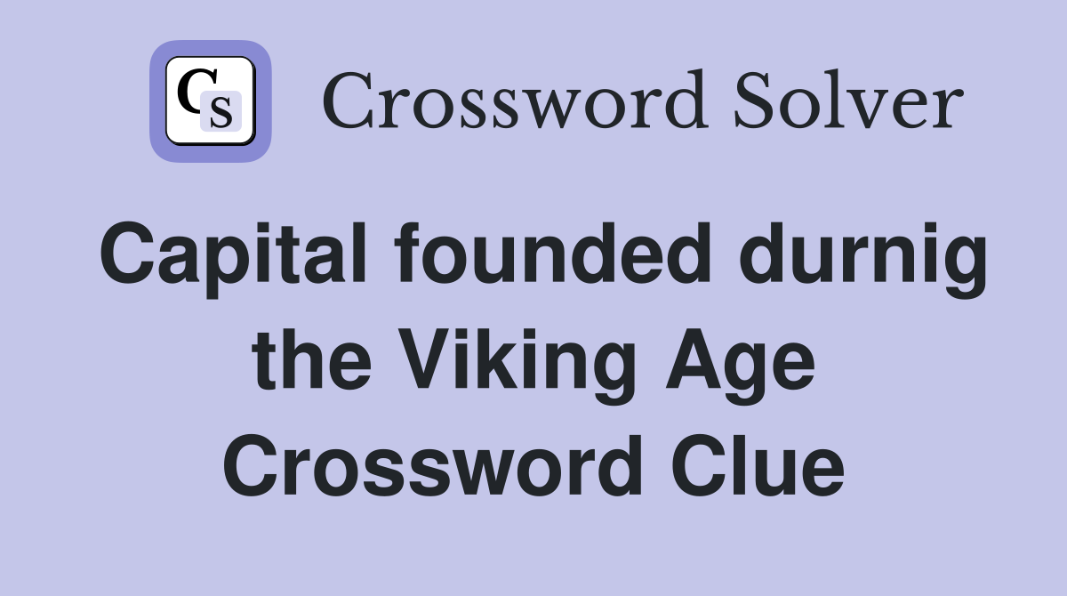 Capital founded durnig the Viking Age Crossword Clue