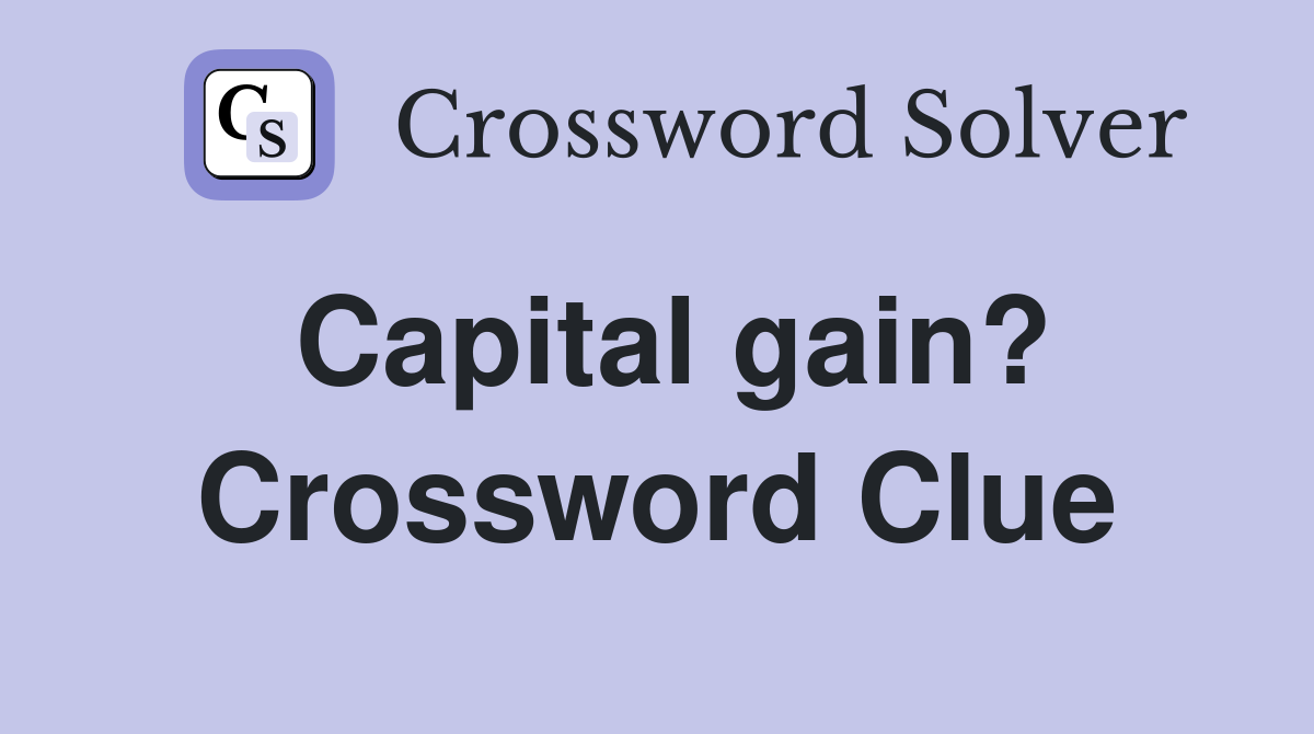Capital gain? Crossword Clue