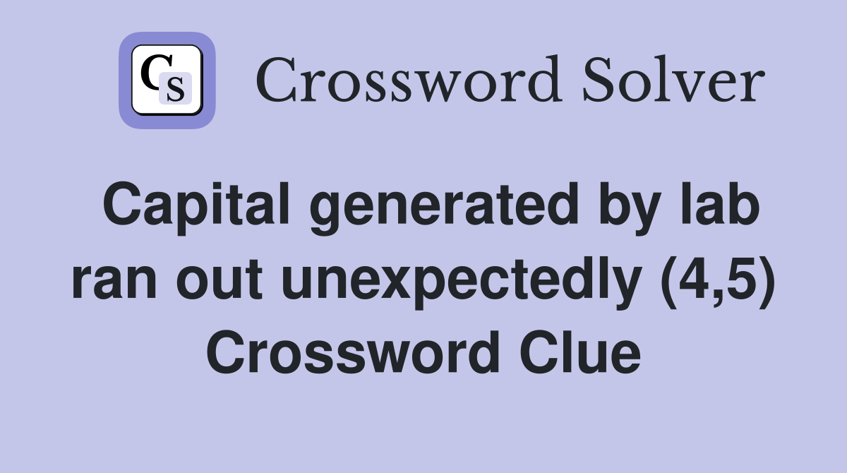 Capital generated by lab ran out unexpectedly (4,5) Crossword Clue