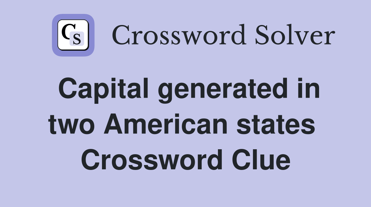 Capital generated in two American states  Crossword Clue