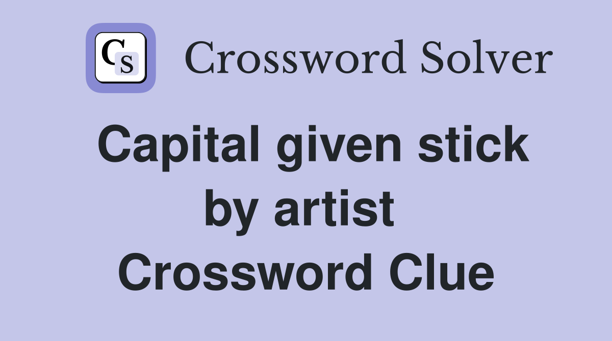 Capital given stick by artist  Crossword Clue