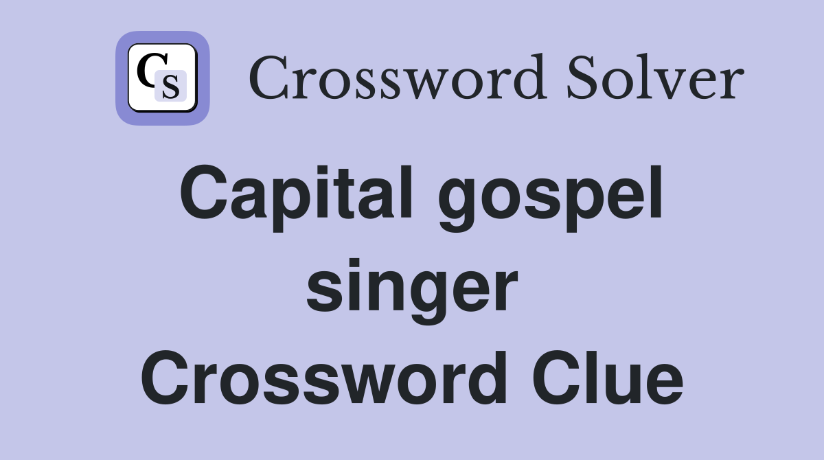 Capital gospel singer Crossword Clue