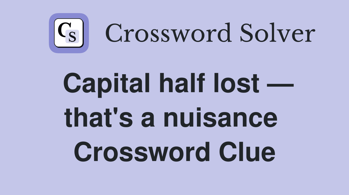 Capital half lost — that's a nuisance  Crossword Clue