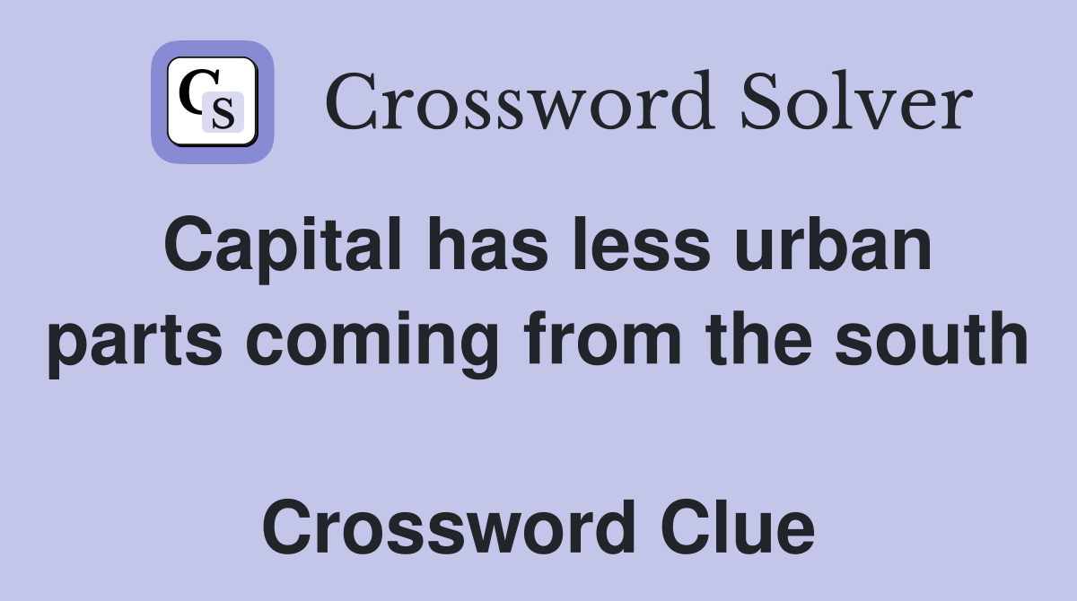 Capital has less urban parts coming from the south  Crossword Clue