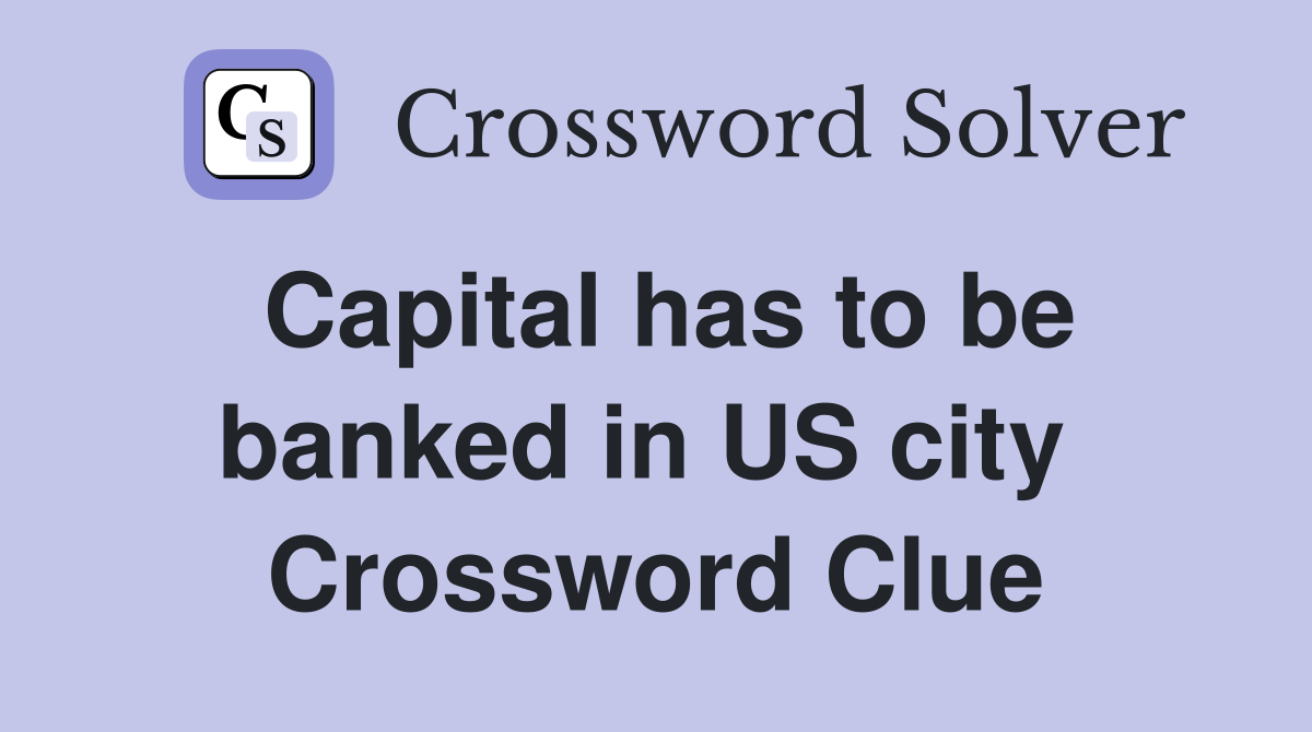 Capital has to be banked in US city  Crossword Clue