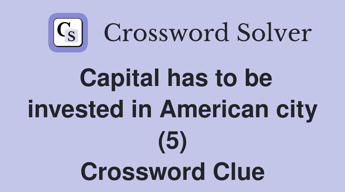 Capital has to be invested in American city (5) Crossword Clue