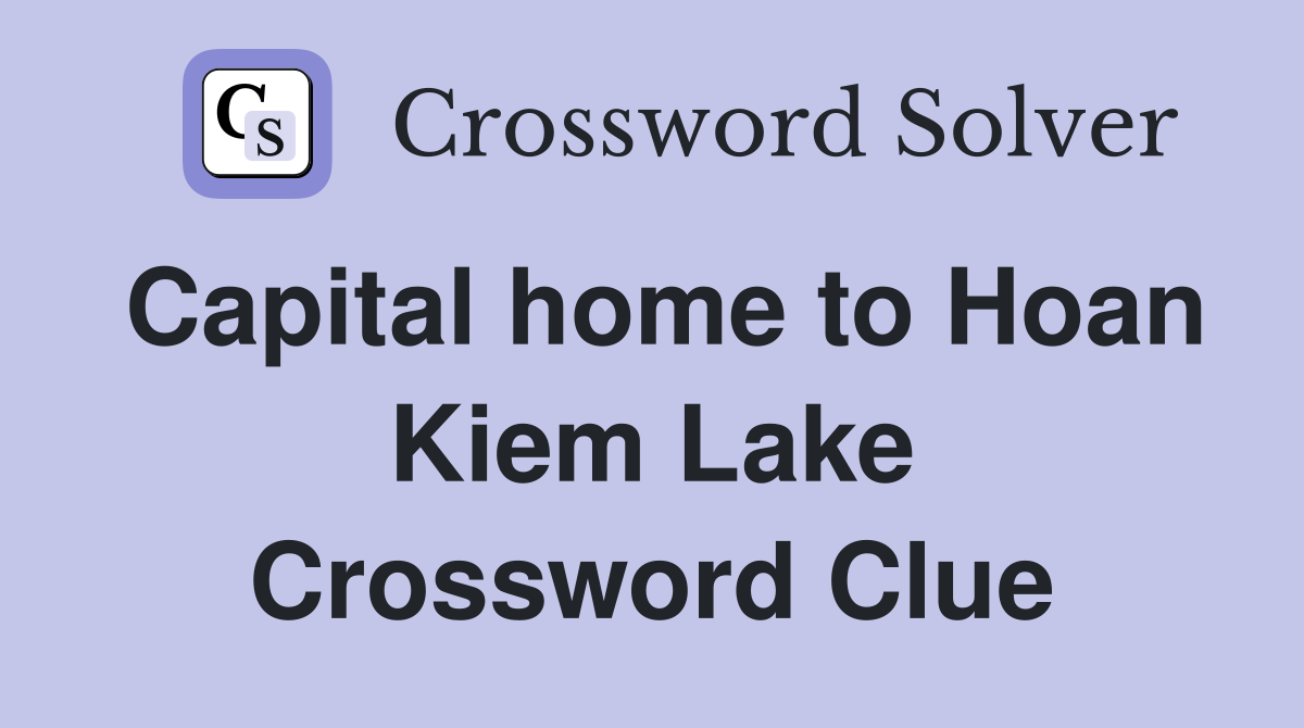 Capital home to Hoan Kiem Lake Crossword Clue