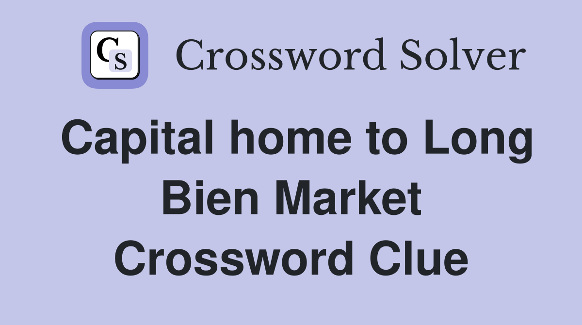 Capital home to Long Bien Market Crossword Clue