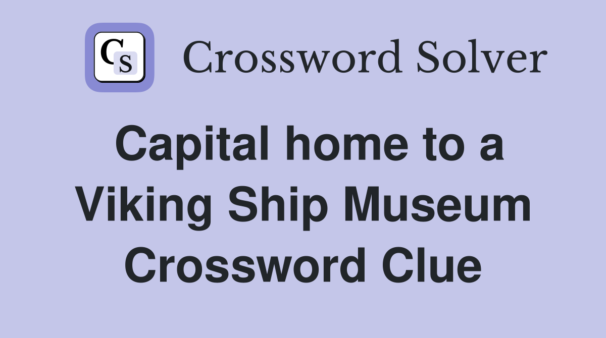 Capital home to a Viking Ship Museum Crossword Clue