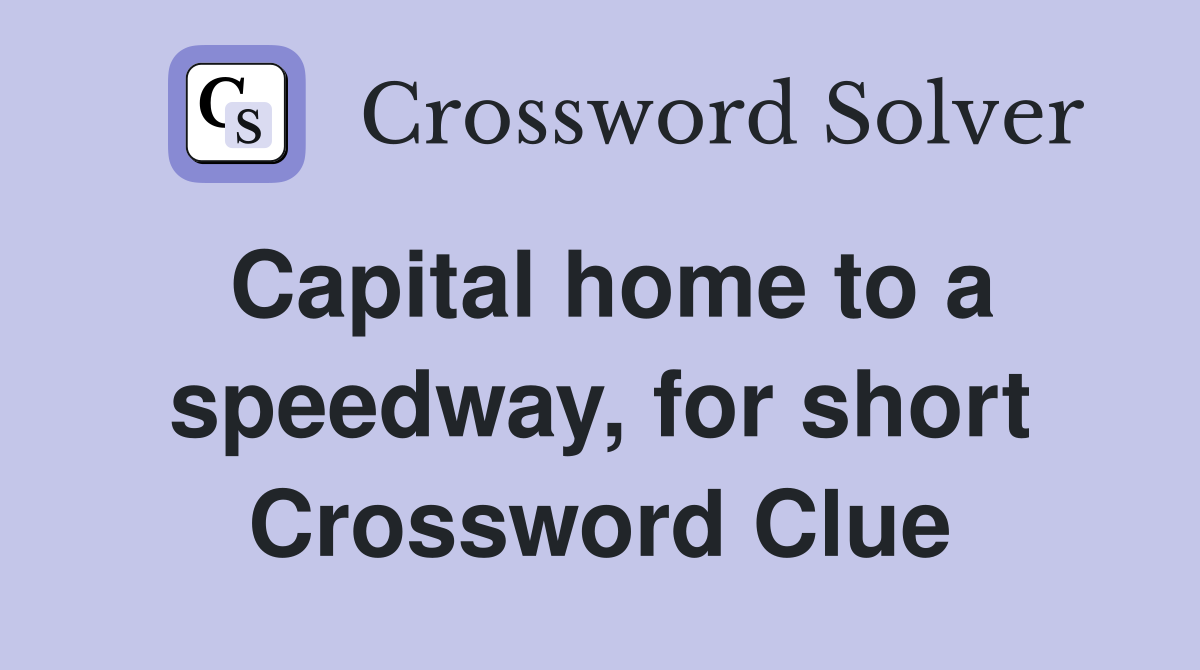 Capital home to a speedway, for short Crossword Clue
