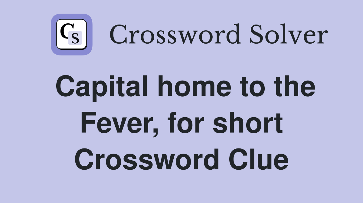 Capital home to the Fever, for short Crossword Clue