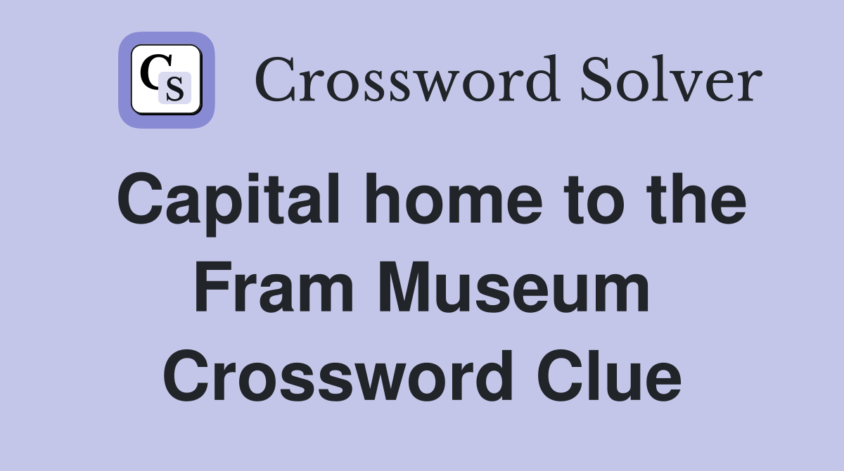 Capital home to the Fram Museum Crossword Clue
