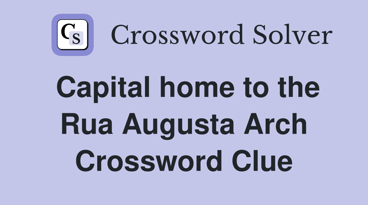 Capital home to the Rua Augusta Arch Crossword Clue