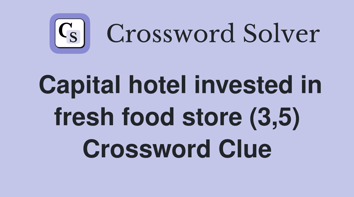 Capital hotel invested in fresh food store (3,5) Crossword Clue