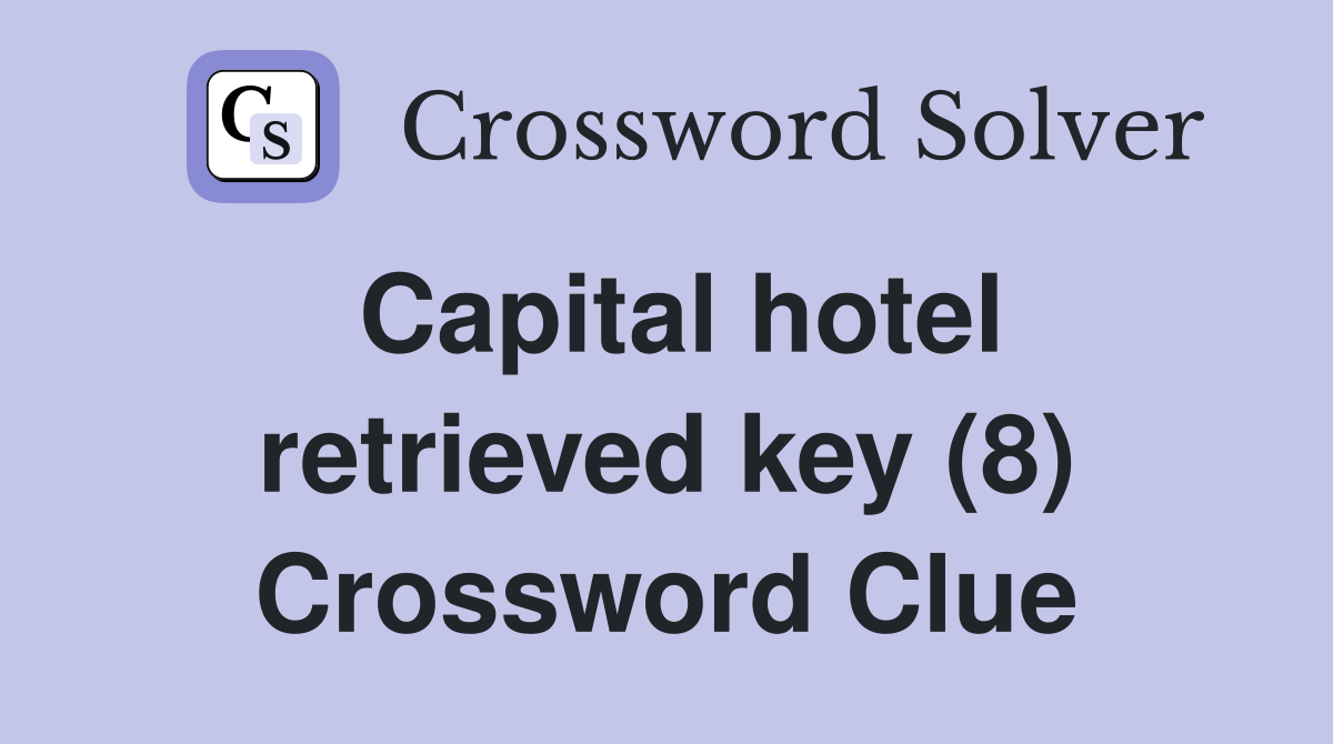 Capital hotel retrieved key (8) Crossword Clue