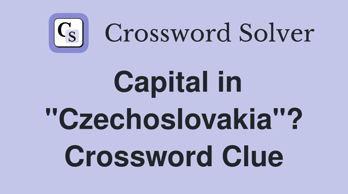 Capital in "Czechoslovakia"? Crossword Clue