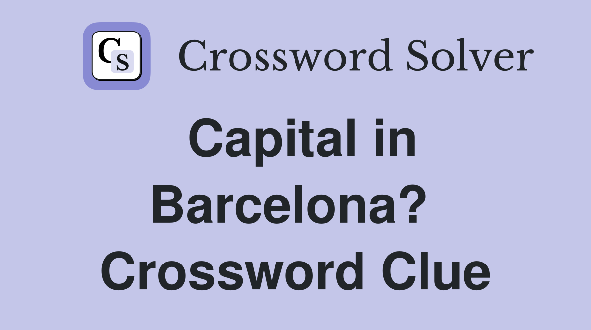 Capital in Barcelona?  Crossword Clue