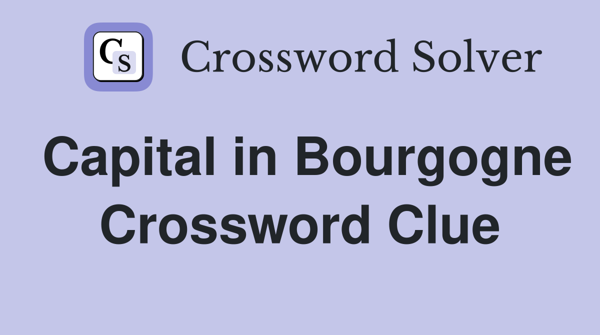 Capital in Bourgogne Crossword Clue