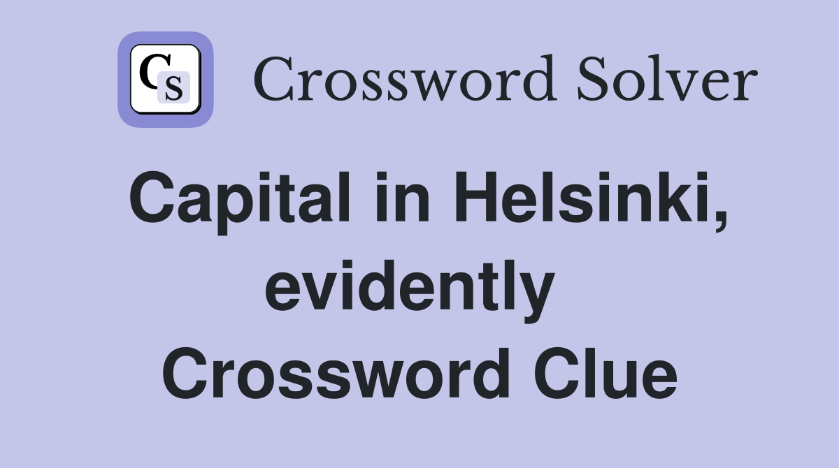 Capital in Helsinki, evidently  Crossword Clue