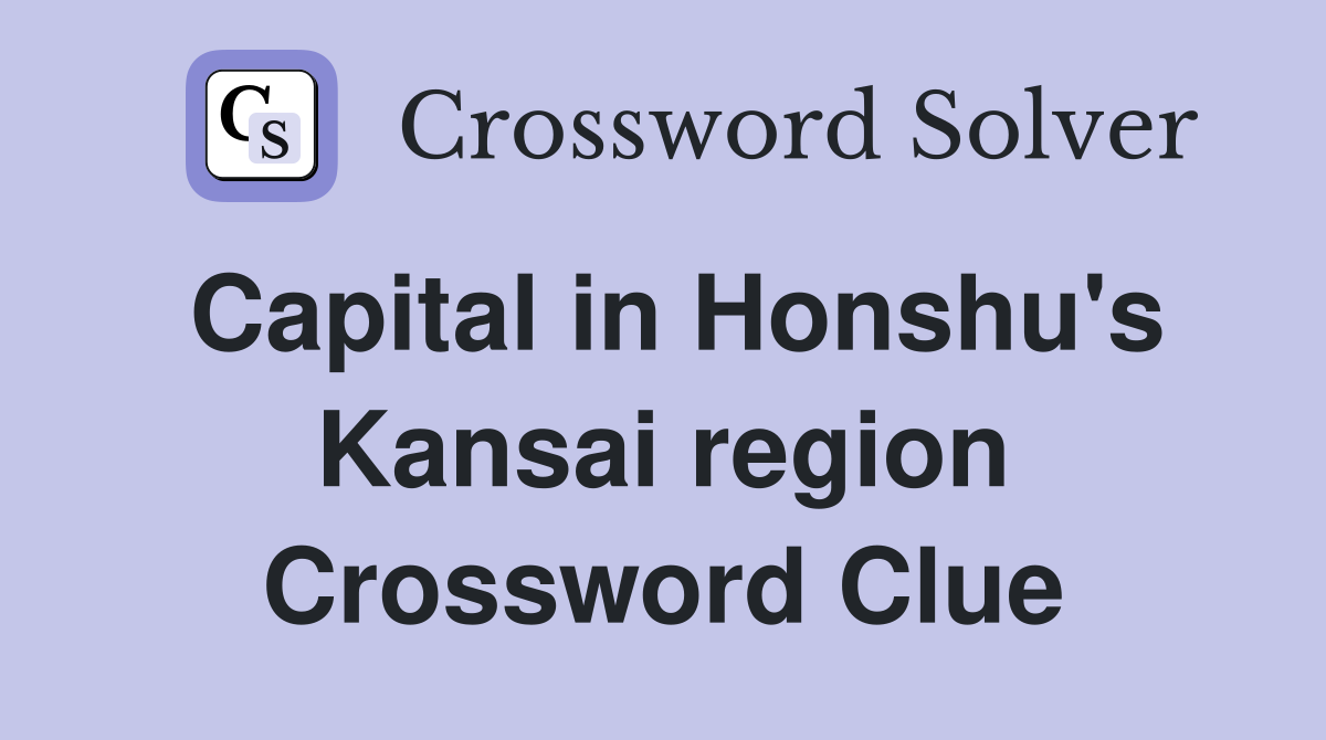 Capital in Honshu's Kansai region Crossword Clue