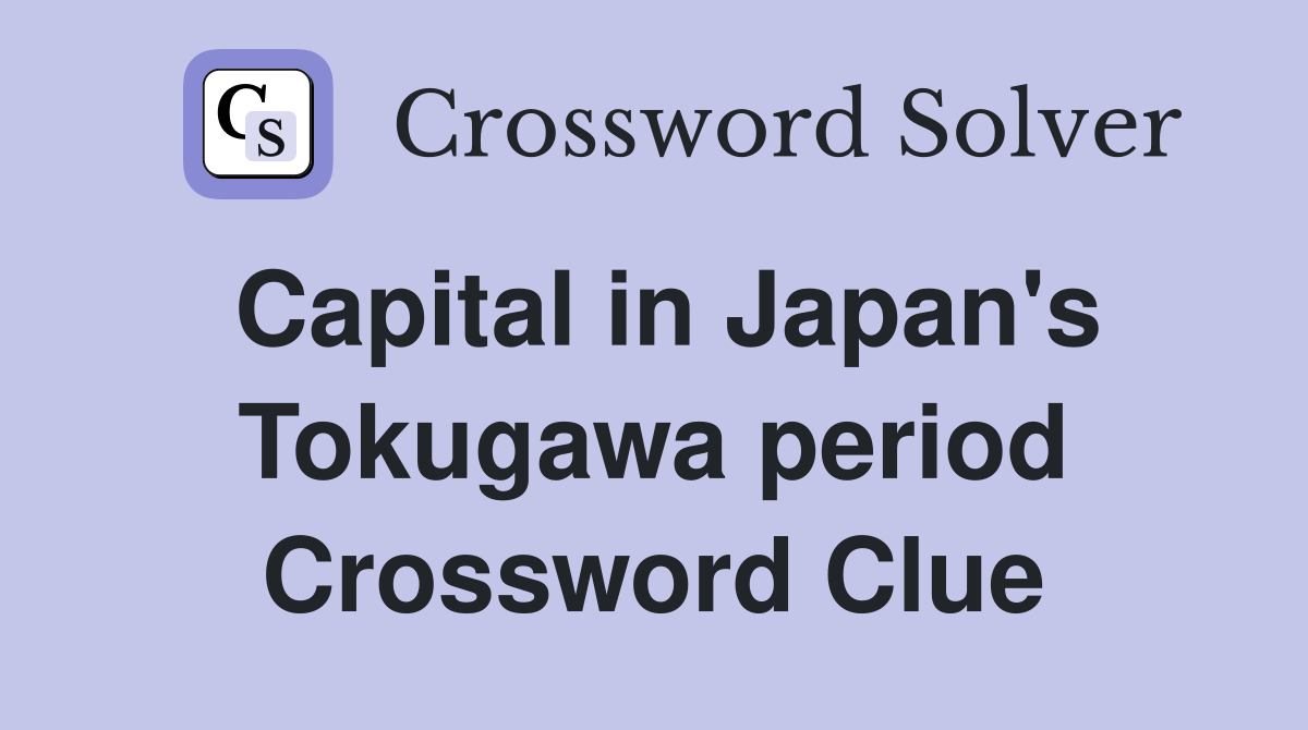 Capital in Japan's Tokugawa period Crossword Clue