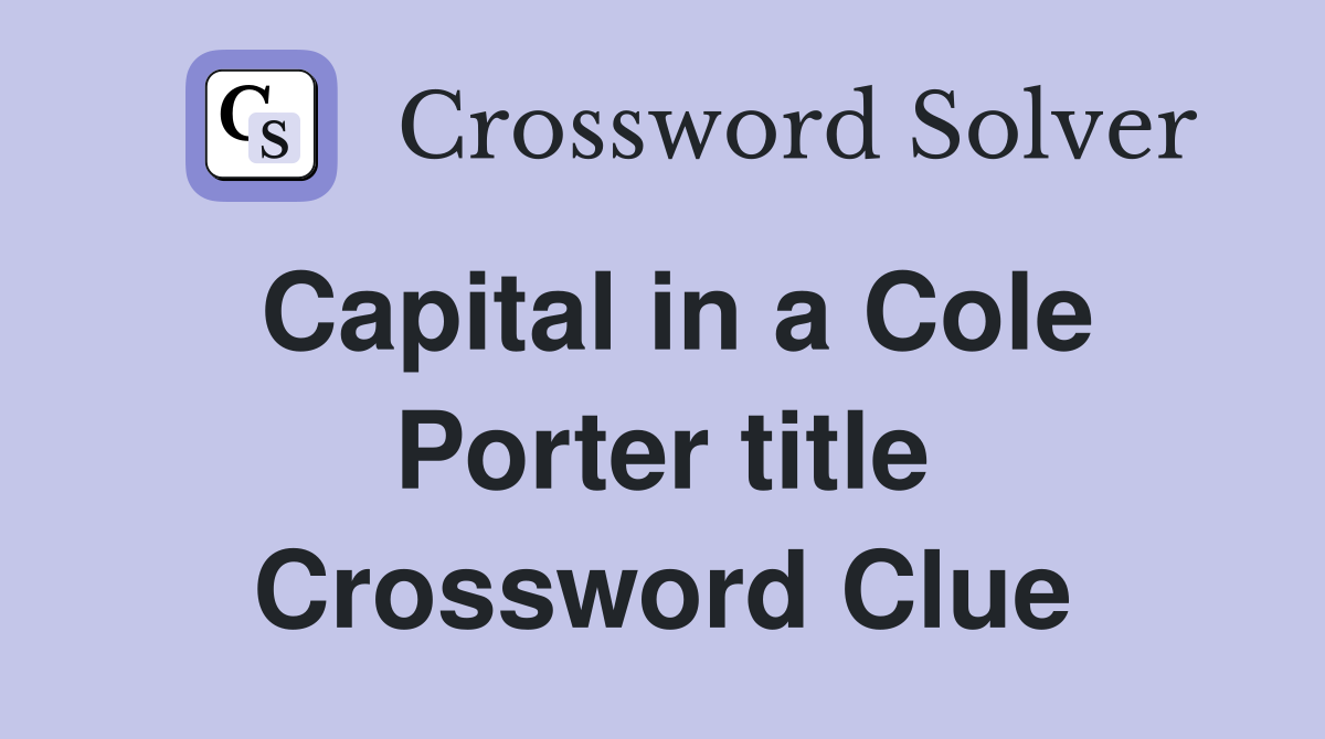 Capital in a Cole Porter title Crossword Clue
