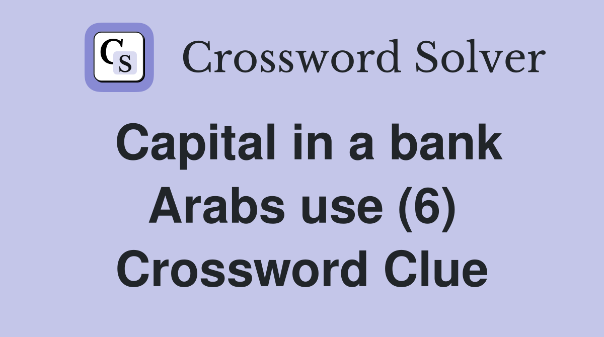 Capital in a bank Arabs use (6) Crossword Clue