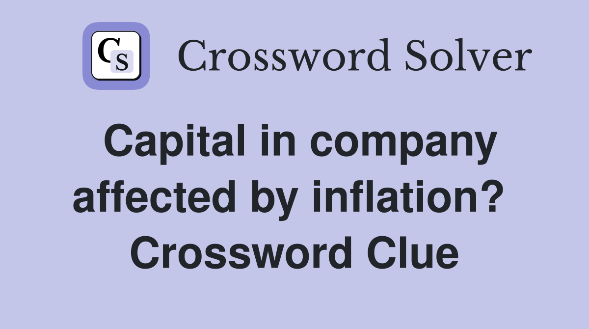 Capital in company affected by inflation?  Crossword Clue