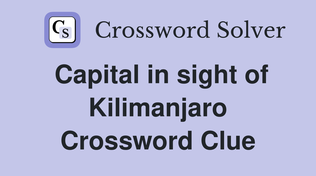 Capital in sight of Kilimanjaro Crossword Clue