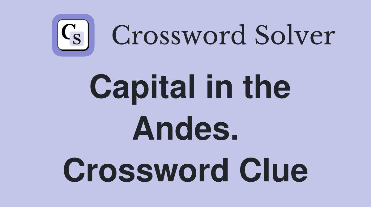 Capital in the Andes. Crossword Clue